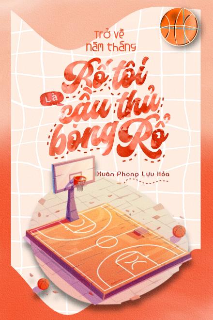 Trở Về Năm Tháng Bố Tôi Là Cầu Thủ Bóng Rổ (Dịch Full)